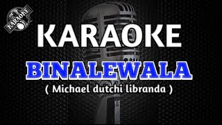 BINALEWALA by Michael dutchi libranda Karaoke song [upl. by Annairb]