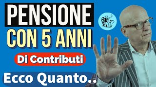 🖐 IN PENSIONE CON SOLI 5 ANNI DI CONTRIBUTI❗️È POSSIBILE 👉 ECCO QUANTO SI PERCEPISCE 💸 [upl. by Nynahs]