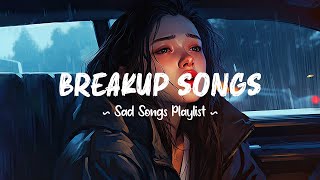 Breakup Songs 😥 Sad songs playlist that will make you cry  Depressing songs 2024 for broken hearts [upl. by Enyluqcaj]