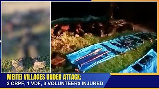 MEITEI VILLAGES UNDER ATTACK 2 CRPF 1 VDF 3 VOLUNTEERS INJURED  12 NOV 2024 [upl. by Munniks]