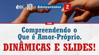 EBD Lição 02  ADOLESCENTES  Compreendendo o Que é Amor Próprio [upl. by Attenauqa]