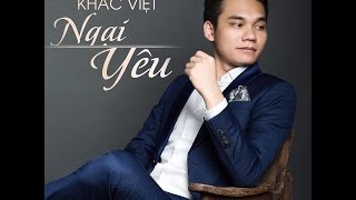 Ngại Yêu  Khắc Việt  Full Audio [upl. by Nerti]