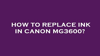 How to replace ink in canon mg3600 [upl. by Annasiul]