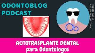 ODONTOBLOG PODCAST  Autotrasplante dental 🦷para Odontólogos [upl. by Addiego]