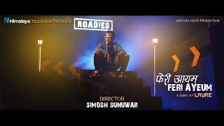 LAURE  FERI AYEUM OFFICIAL MUSIC VIDEO 2021 HIMALAYA ROADIES OST [upl. by Hgieliak]