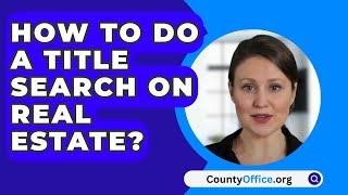 How To Do A Title Search On Real Estate  CountyOfficeorg [upl. by Davies]