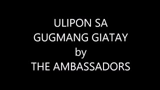 ULIPON SA GUGMANG GIATAY by THE AMBASSADORS Lyrics [upl. by Sral711]