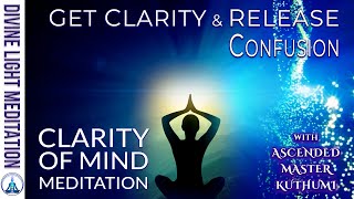 CLARITY OF MIND MEDITATION  GET CLARITY amp RELEASE CONFUSION with ASCENDED MASTER KUTHUMI [upl. by Iveson]