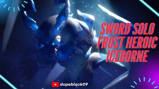 Solo Frost Heroic Escalation with Sword Iceborne Build  Dauntless [upl. by Saiff629]