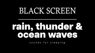 RAIN Sounds THUNDER AND OCEAN WAVES for Sleeping BLACK SCREEN  Deep Sleep and Meditation [upl. by Bloomer]