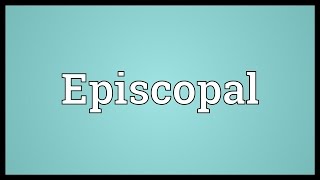 Episcopal Meaning [upl. by Lesh552]