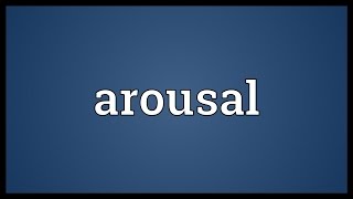 Arousal Meaning [upl. by Ahsehat348]