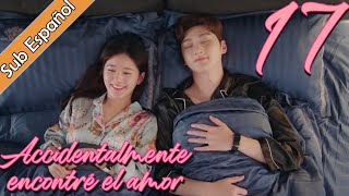 【Sub Español】 Accidentalmente encontré el amor EP17  I Accidentally Found Love  一不小心捡到爱 [upl. by Ellyn]