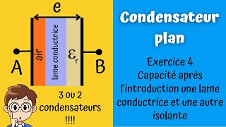 Exercice 4 Capacité dun condensateur plan contenant une lame conductrice et une autre isolante [upl. by Correna]