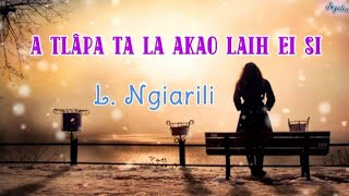 A tlâpa ta la akao laih ei si  L Ngiarili Lyrics [upl. by Wardieu]