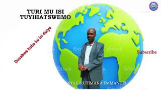 TURI MU ISI TUYIHATSWEMO by Ntakirutimana Emmanuel  Ivugurura nUbugorozi [upl. by Rekrap]