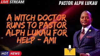 A WITCH DOCTOR RUNS TO PASTOR ALPH LUKAU FOR HELP AMI [upl. by Eba]