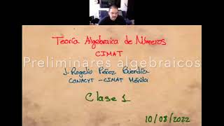 Clase 1 Teoría Algebraica de Números  Preliminares algebraicos [upl. by Enyaht]