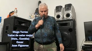 Diego Torres Tratar de estar mejor Vers Cumbia Cover Juan Figueroa [upl. by Ehsrop]