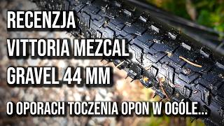 Zrozumieć opory toczenia I recenzja Vittoria Mezcal Gravel 44 mm [upl. by Lyram22]