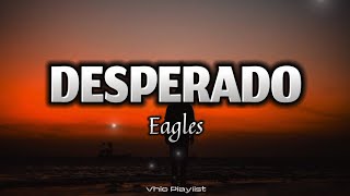 Desperado  Eagles Lyrics [upl. by Aicyla]