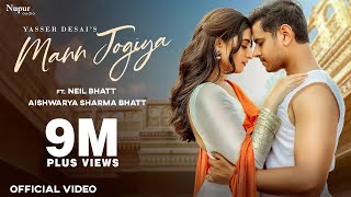 MANN JOGIYA Official Video  Yasser Desai  Neil Bhatt  Aishwarya Sharma  New Hindi Song [upl. by Nimrac329]