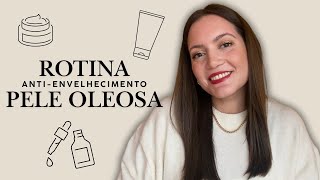 ANTIENVELHECIMENTO EM PELE OLEOSA  ROTINA amp PRODUTOS FAVORITOS [upl. by Ratha]