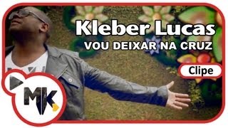 Kleber Lucas  Vou Deixar na Cruz Clipe Oficial MK Music [upl. by Berglund66]