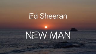 【洋楽和訳】Ed Sheeran  New Man（Lyrics） [upl. by Poliard]