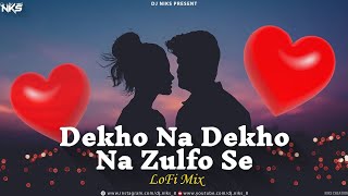 Dekho Na Dekho Na Zulfon Se  Puche Ye Tu Ki Tujhme Kya Dekhta Hu  Lofi Mix Song  Dj Niks [upl. by Etselec]