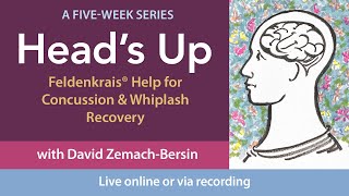 Heads Up  Feldenkrais Help For Concussion amp Whiplash Recovery [upl. by Eillod]