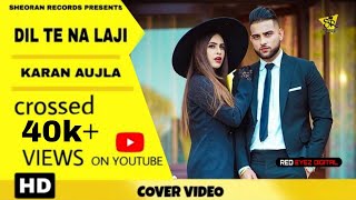 DIL TE NA LAJI  Karan Aujla Full Video Latest Punjabi Song 2019  Sheoran Records [upl. by Ihtraa]