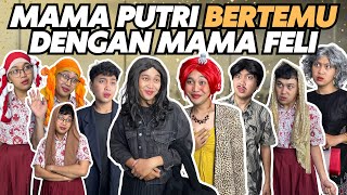 MAMA PUTRI BERTEMU DENGAN MAMA FELI [upl. by Manly]