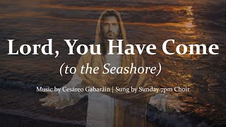 Lord You Have Come to the Seashore  Fisher of Men  Choir amp Piano wLyrics  Sunday 7pm Choir [upl. by Nedda742]