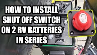 Installing RV Battery Shut off Switch For 2 Batteries in Series  Jayco 267bhs [upl. by Corinna]