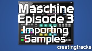 Maschine Tutorial Importing Samples Episode 3 Creating Tracks [upl. by Hawthorn354]