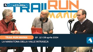 09 aprile 2024  Trail Run Mania 2024 puntata 12  La Maratona della Valle Intrasca [upl. by Burney385]