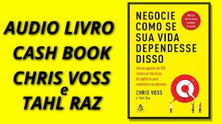 Áudio livro Negocie como se sua vida dependesse disso  Chris voss e Tahl Raz  Cash Book [upl. by Fernand527]