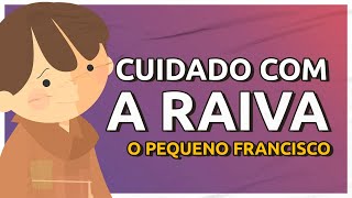 O Pequeno Francisco  Cuidado com a raiva  Arte Piedosa [upl. by Lleksah]