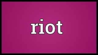 Riot Meaning [upl. by Benedix]