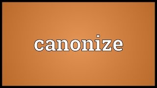 Canonize Meaning [upl. by Nikolas]