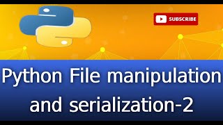 122Python File manipulation and serialization2 [upl. by Jandy]