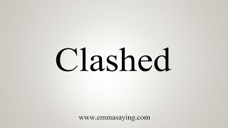 How To Say Clashed [upl. by Schnapp]