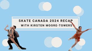 Skate Canada 2024 Recap with Kirsten MooreTowers [upl. by Aiuhsoj]