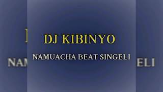 DJ KIBINYO  Namuacha BEAT SINGELI [upl. by Wynne414]