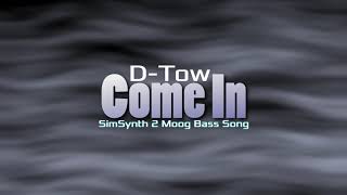 DTow  Come In SimSynth 2 Moog Bass Song [upl. by Edette]