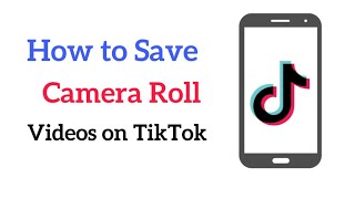 How to Save Camera Roll Videos on TikTok [upl. by Vedetta]