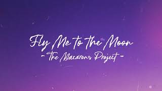 The Macarons Project  Fly Me To The Moon  With Lyrics [upl. by Enylrac]