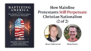 How Mainline Protestants Still Perpetuate Christian Nationalism  Brian Kaylor and Beau Underwood [upl. by Esineg340]