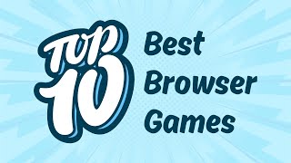 Top 10 Best Browser Games [upl. by Aelahs24]